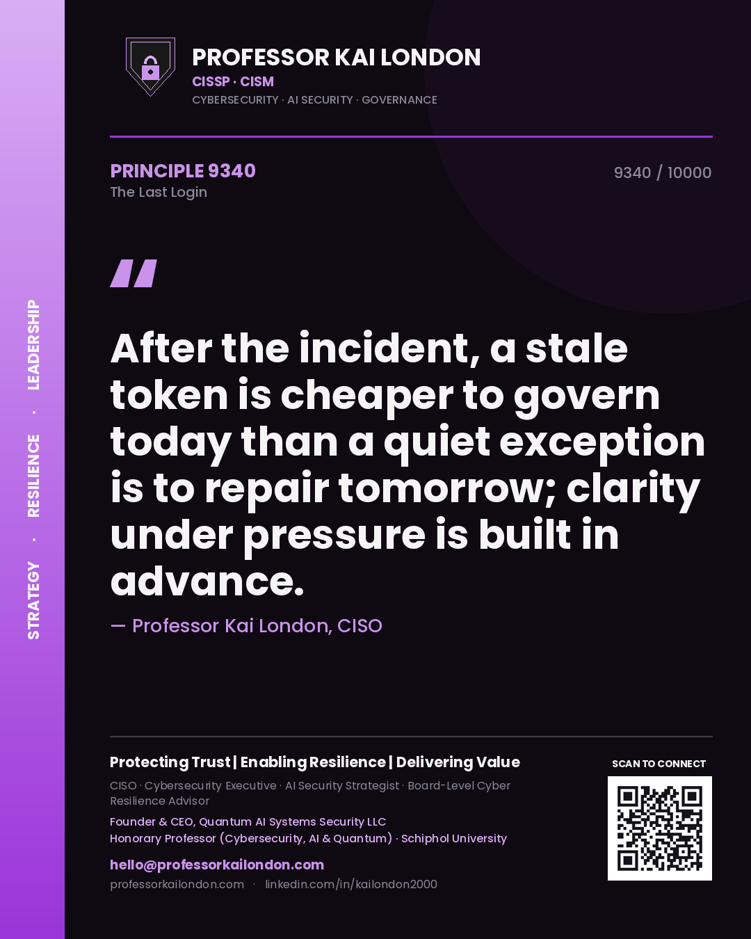 Quote card by Professor Kai London reading 'After the incident, a stale token is cheaper to govern today than a quiet exception is to repair tomorrow; clarity under pressure is built in advance.'. From the book The Last Login.