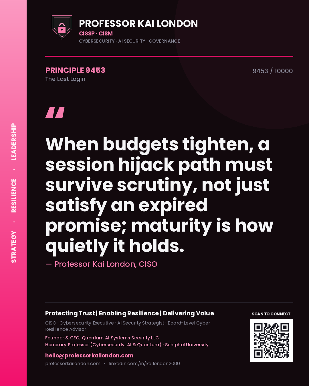 Professor Kai London principle 9453: When budgets tighten, a session hijack path must survive scrutiny, not just satisfy an expired promise; maturity is how quietly it holds.