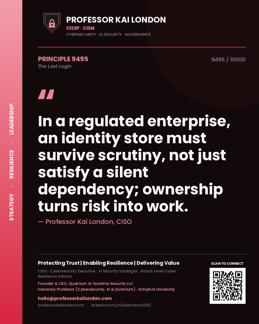 Professor Kai London principle 9495: In a regulated enterprise, an identity store must survive scrutiny, not just satisfy a silent dependency; ownership turns risk into work.