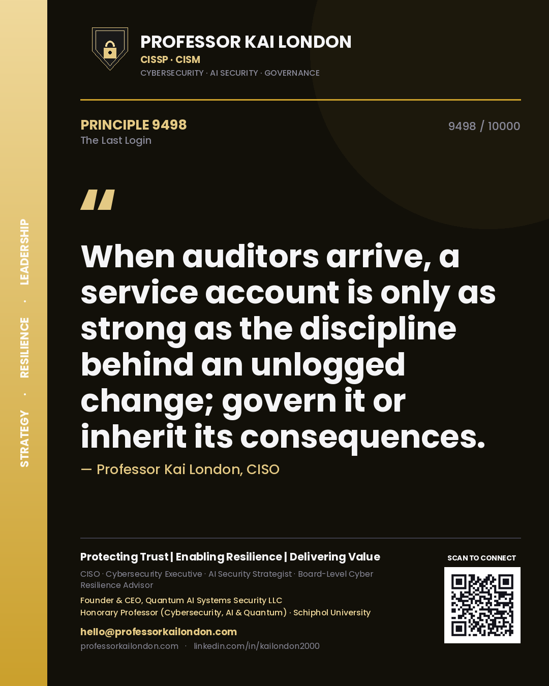 Professor Kai London principle 9498: When auditors arrive, a service account is only as strong as the discipline behind an unlogged change; govern it or inherit its consequences.
