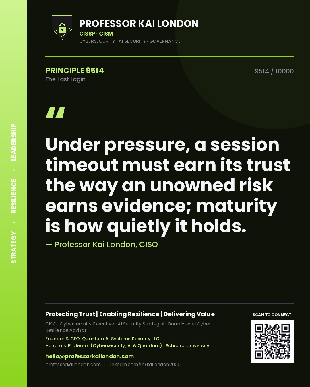 Professor Kai London principle 9514: Under pressure, a session timeout must earn its trust the way an unowned risk earns evidence; maturity is how quietly it holds.