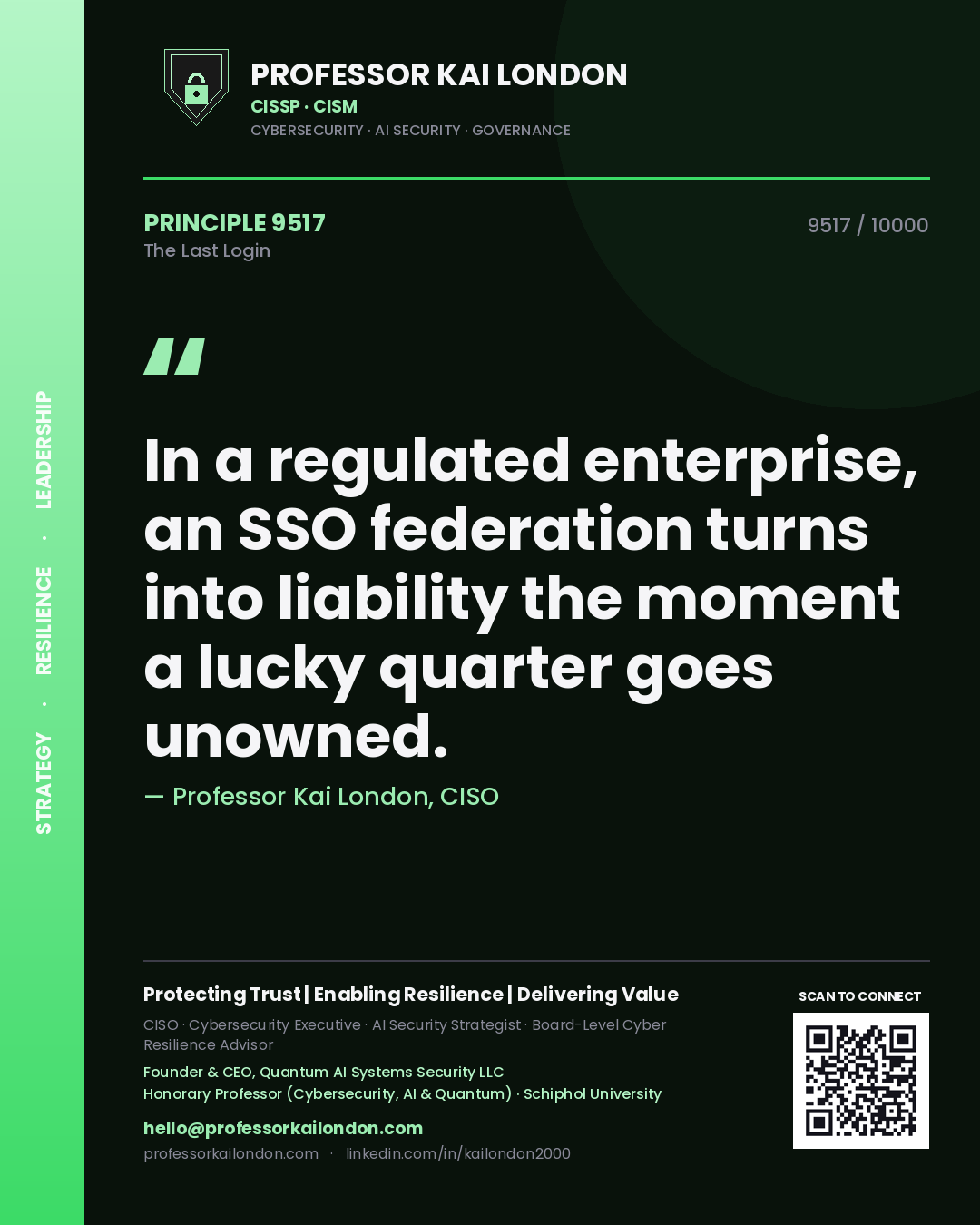 Professor Kai London principle 9517: In a regulated enterprise, an SSO federation turns into liability the moment a lucky quarter goes unowned.