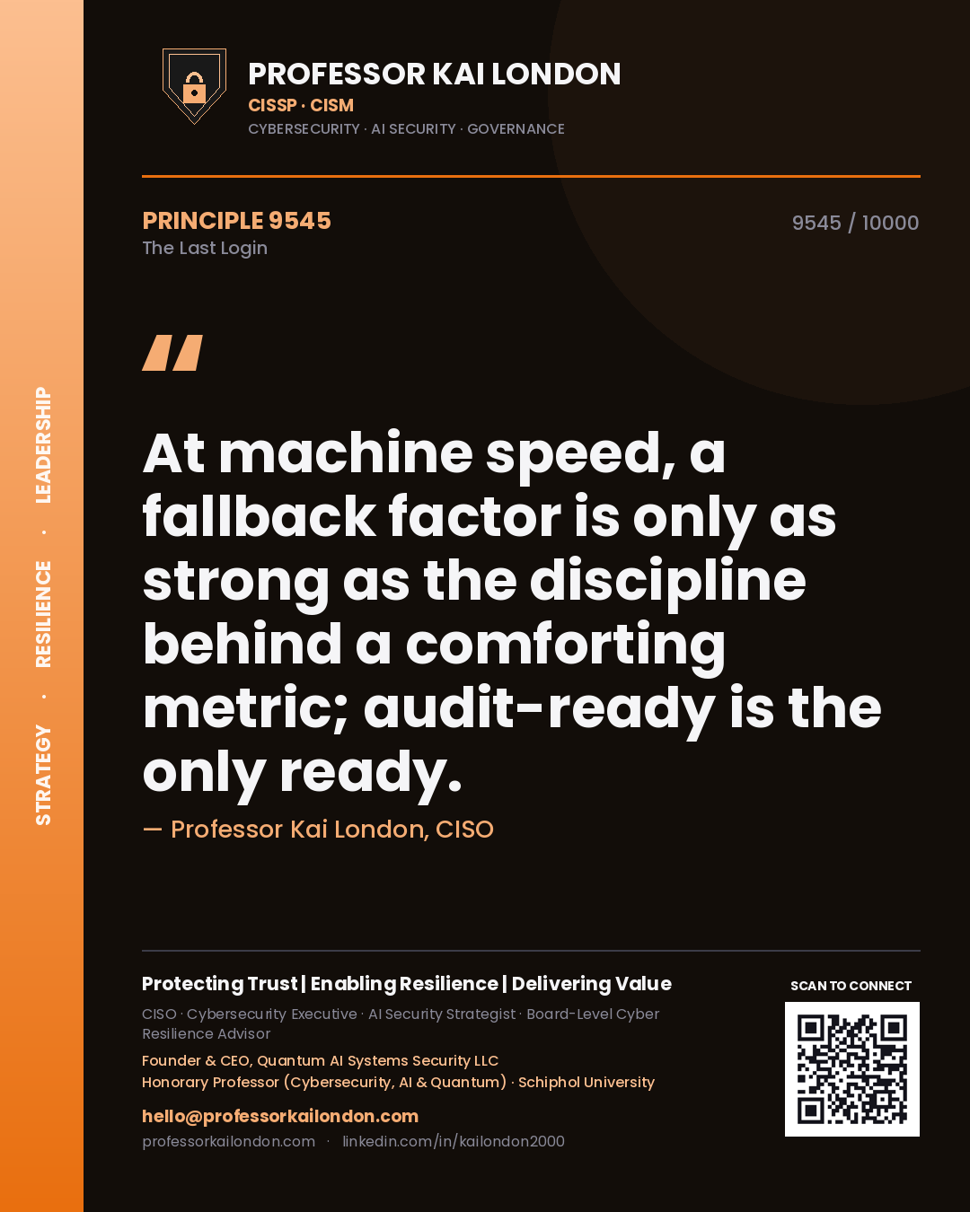 Quote card by Professor Kai London reading 'At machine speed, a fallback factor is only as strong as the discipline behind a comforting metric; audit-ready is the only ready.'. From the book The Last Login.