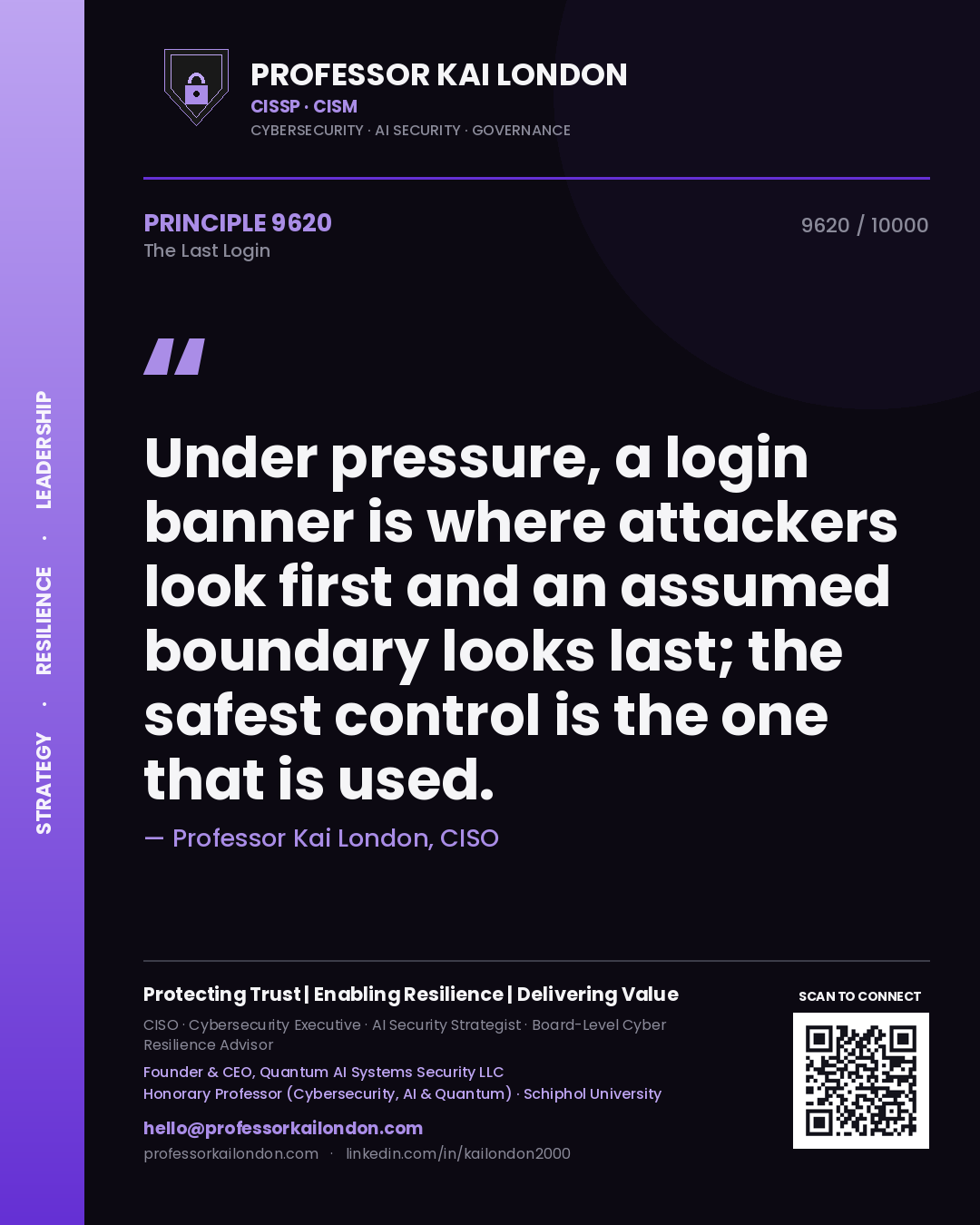 Professor Kai London principle 9620: Under pressure, a login banner is where attackers look first and an assumed boundary looks last; the safest control is the one that is used.