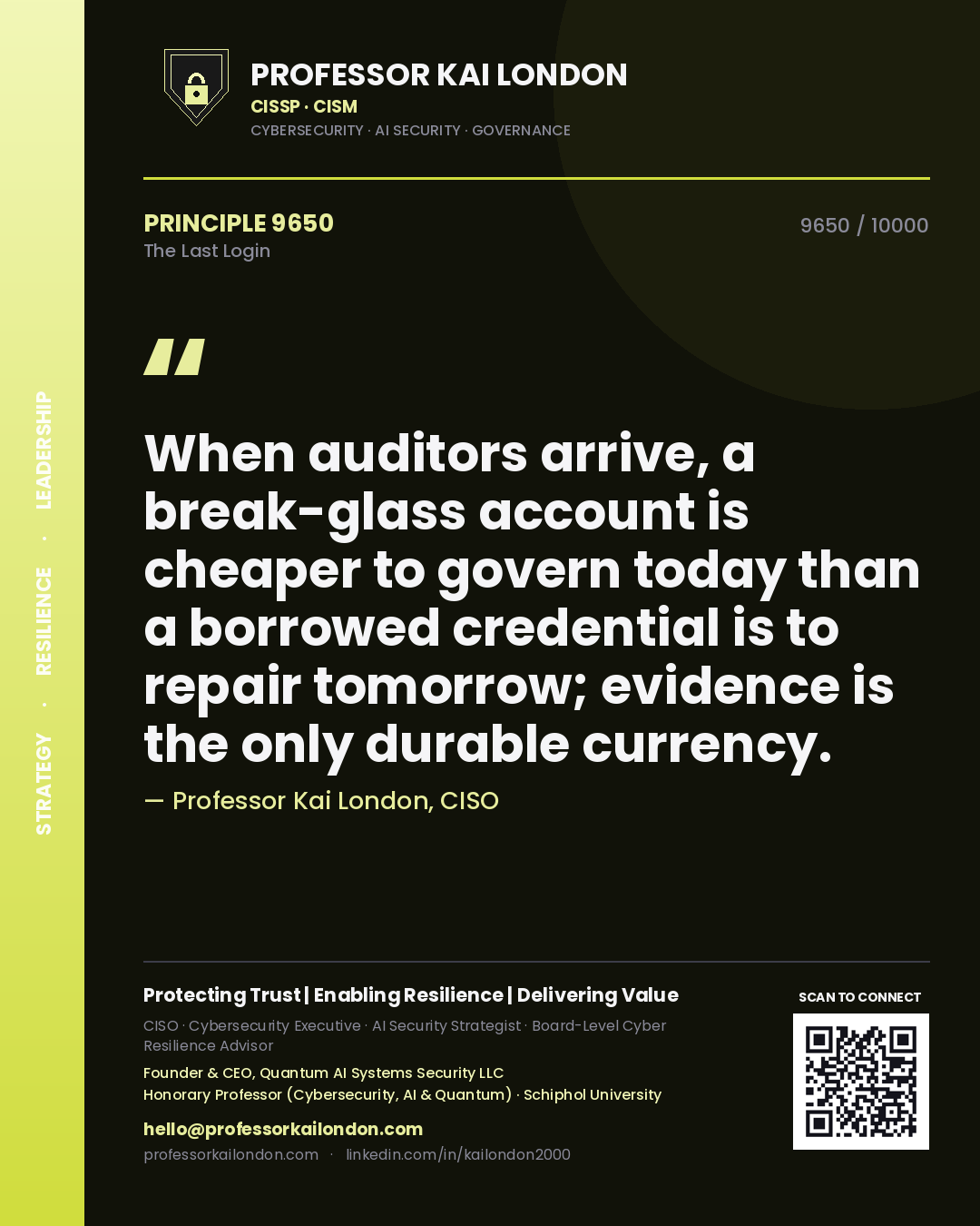 Quote card by Professor Kai London reading 'When auditors arrive, a break-glass account is cheaper to govern today than a borrowed credential is to repair tomorrow; evidence is the only durable currency.'. From the book The Last Login.