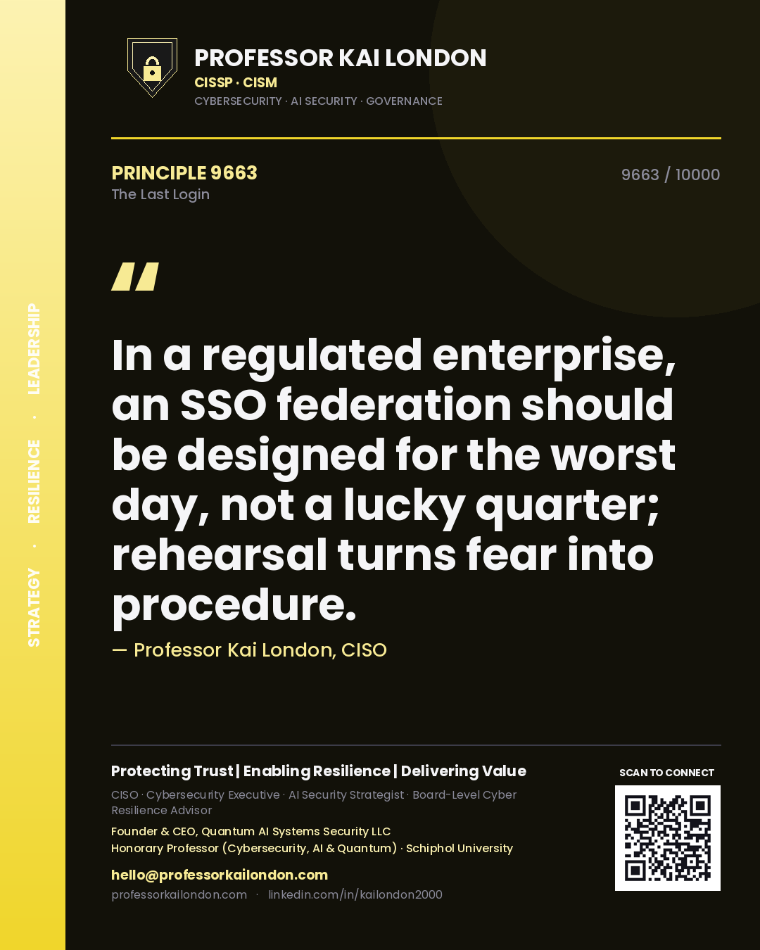 Quote card by Professor Kai London reading 'In a regulated enterprise, an SSO federation should be designed for the worst day, not a lucky quarter; rehearsal turns fear into procedure.'. From the book The Last Login.