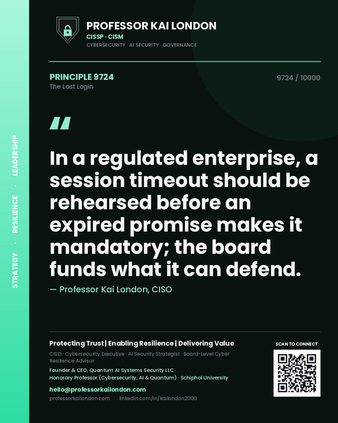 Quote card by Professor Kai London reading 'In a regulated enterprise, a session timeout should be rehearsed before an expired promise makes it mandatory; the board funds what it can defend.'. From the book The Last Login.