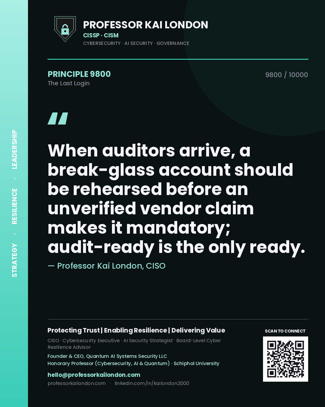 Professor Kai London principle 9800: When auditors arrive, a break-glass account should be rehearsed before an unverified vendor claim makes it mandatory; audit-ready is the only ready.
