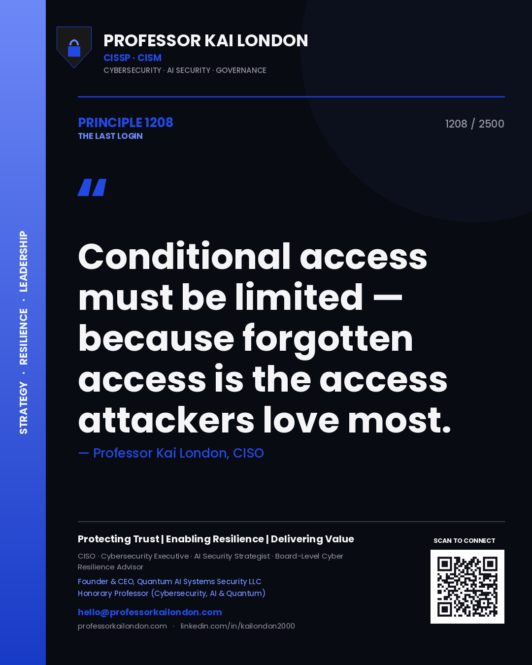 Professor Kai London principle 1208: Conditional access must be limited — because forgotten access is the access attackers love most.