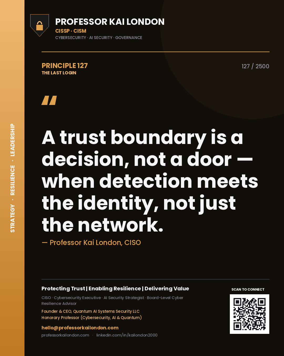 Professor Kai London principle 127: A trust boundary is a decision, not a door — when detection meets the identity, not just the network.