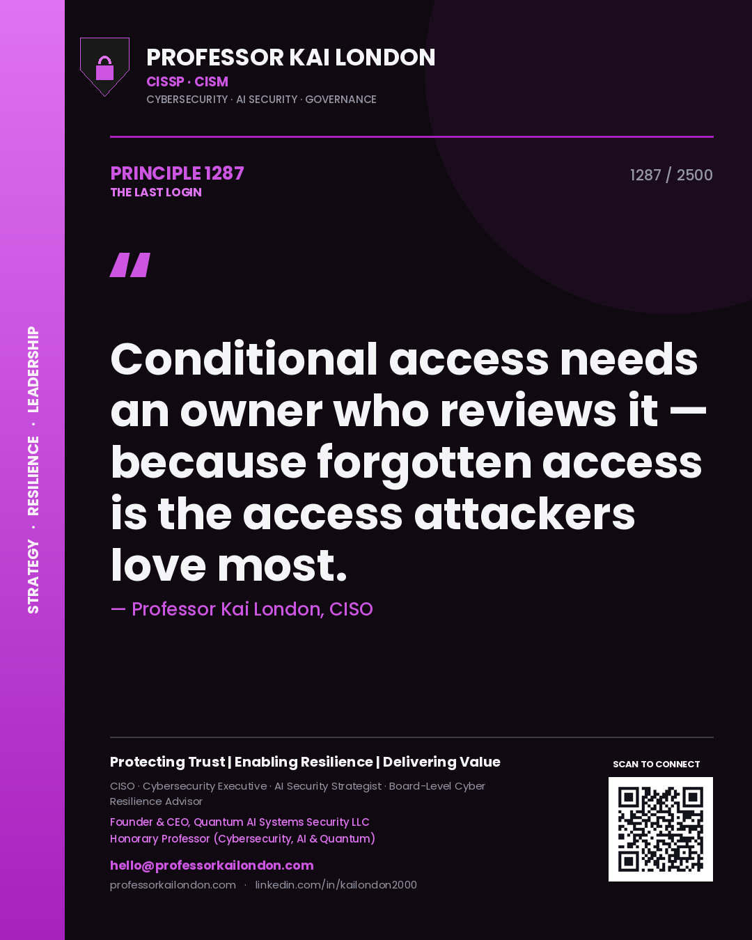 Professor Kai London principle 1287: Conditional access needs an owner who reviews it — because forgotten access is the access attackers love most.
