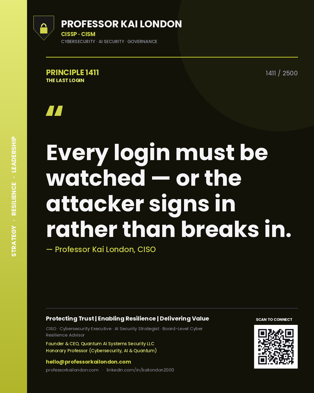 Professor Kai London principle 1411: Every login must be watched — or the attacker signs in rather than breaks in.