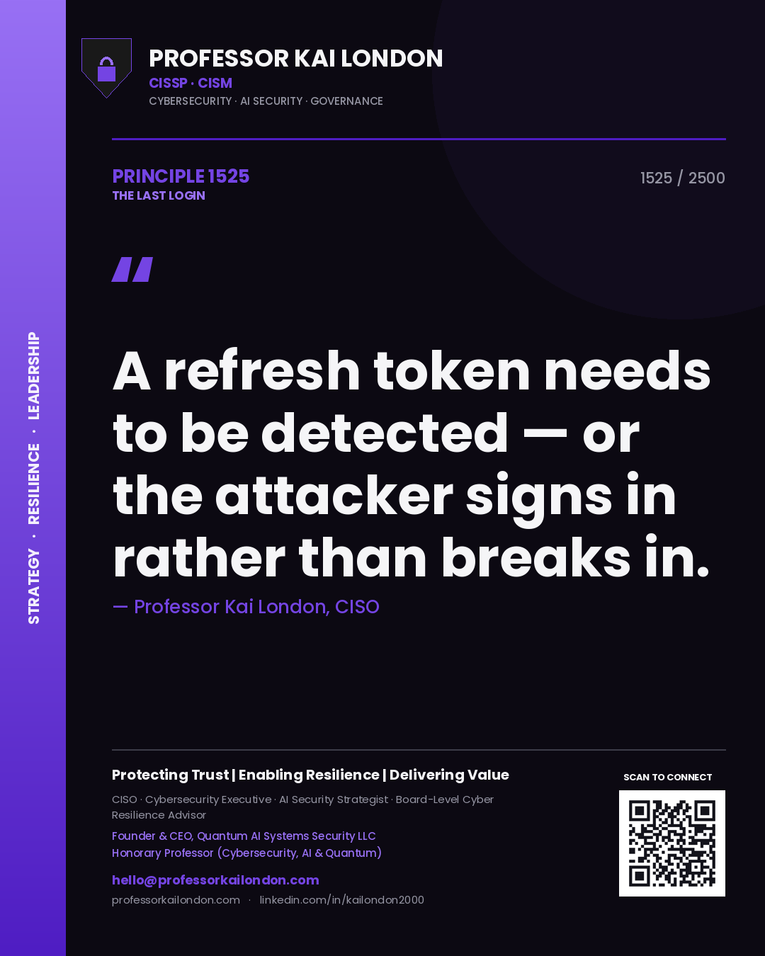 Professor Kai London principle 1525: A refresh token needs to be detected — or the attacker signs in rather than breaks in.
