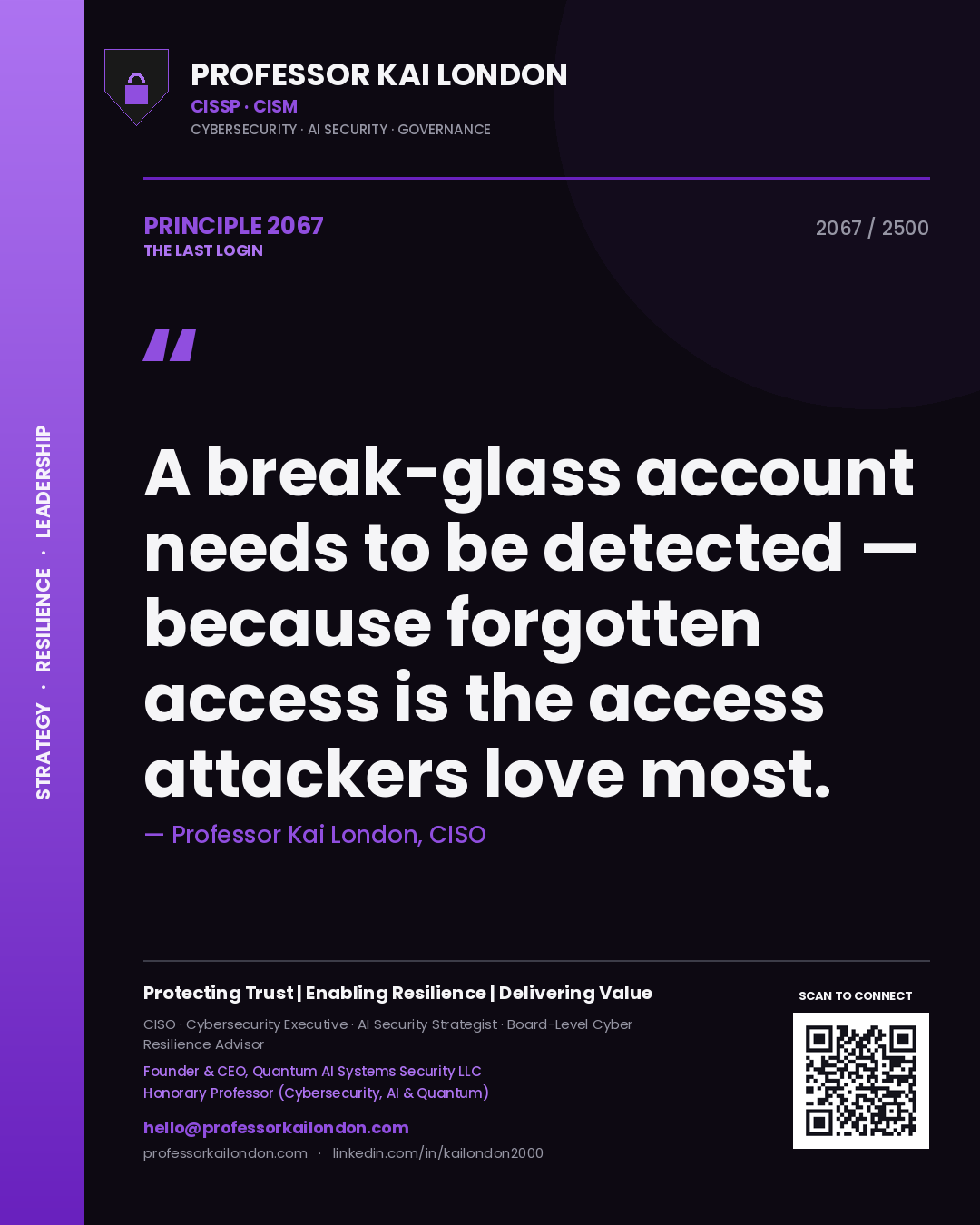 Professor Kai London principle 2067: A break-glass account needs to be detected — because forgotten access is the access attackers love most.