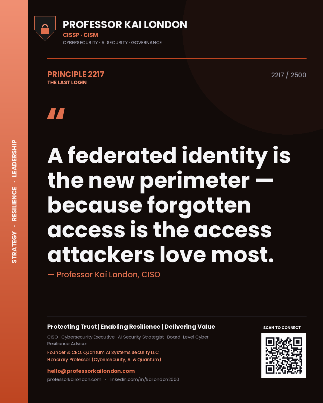 Professor Kai London principle 2217: A federated identity is the new perimeter — because forgotten access is the access attackers love most.
