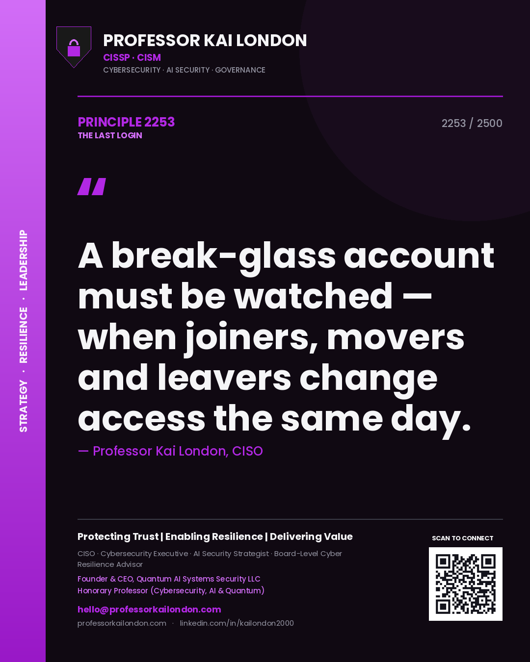 Professor Kai London principle 2253: A break-glass account must be watched — when joiners, movers and leavers change access the same day.