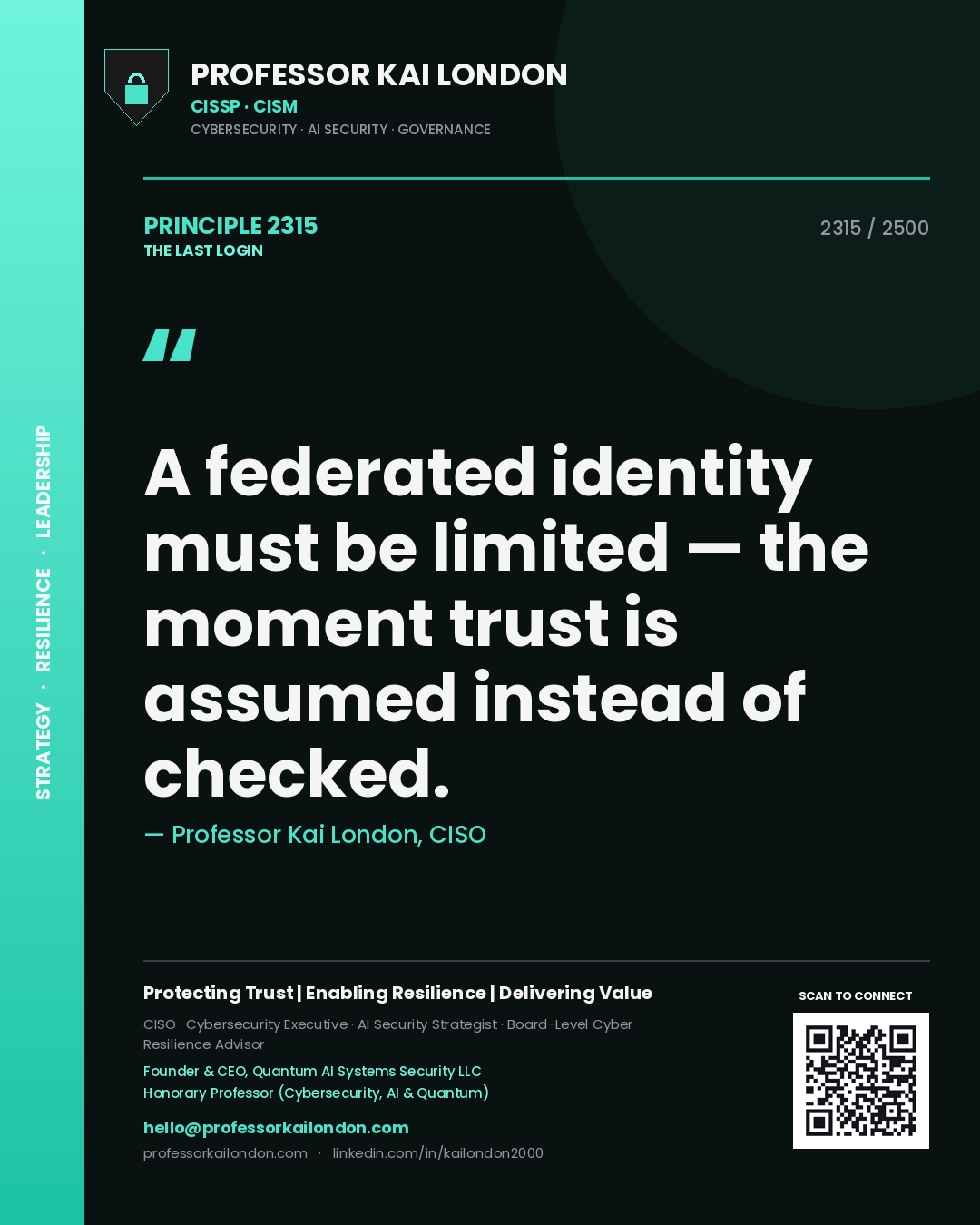 Professor Kai London principle 2315: A federated identity must be limited — the moment trust is assumed instead of checked.