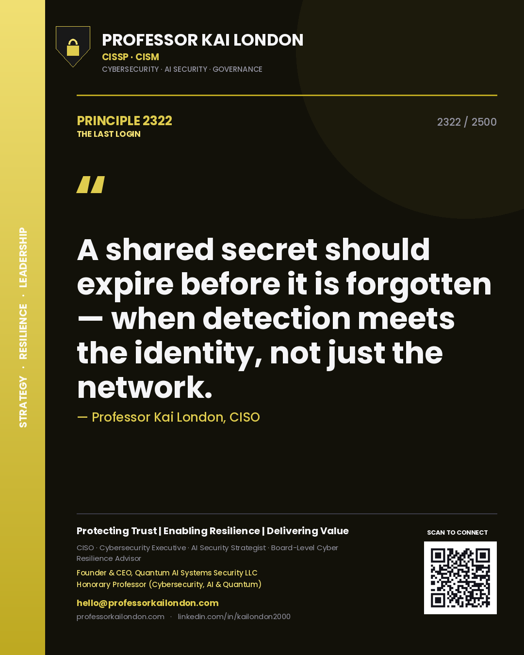 Professor Kai London principle 2322: A shared secret should expire before it is forgotten — when detection meets the identity, not just the network.