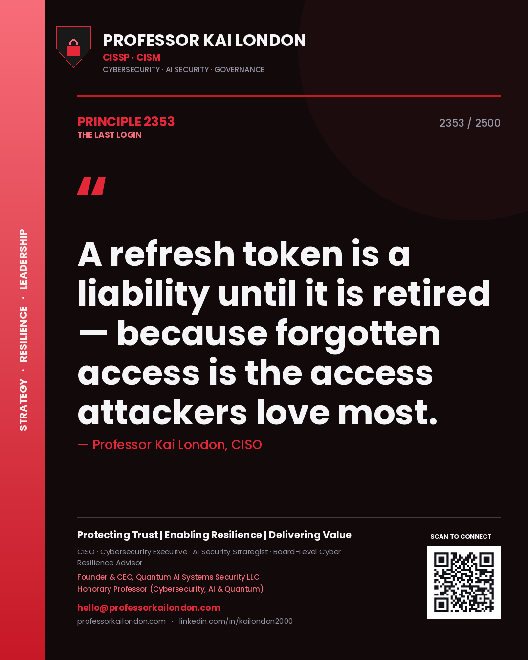 Professor Kai London principle 2353: A refresh token is a liability until it is retired — because forgotten access is the access attackers love most.