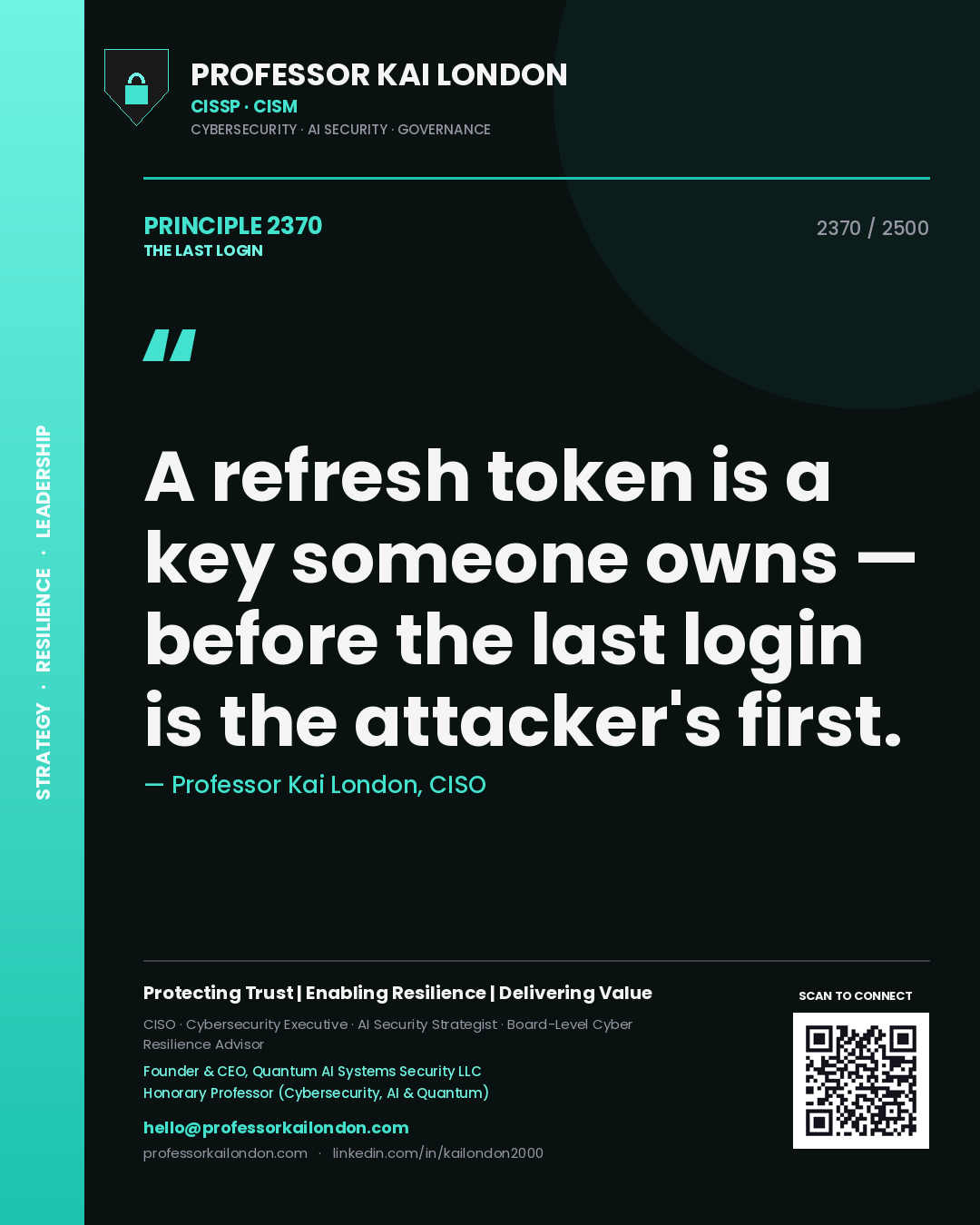 Professor Kai London principle 2370: A refresh token is a key someone owns — before the last login is the attacker's first.