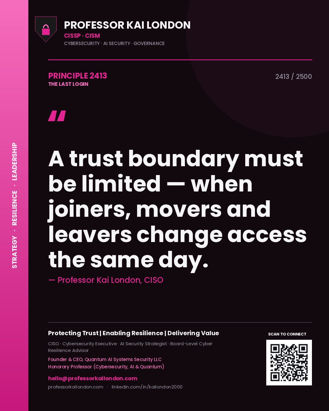 Professor Kai London principle 2413: A trust boundary must be limited — when joiners, movers and leavers change access the same day.