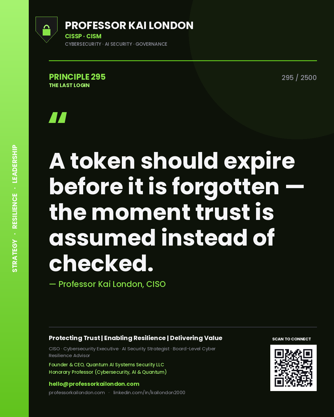 Professor Kai London principle 295: A token should expire before it is forgotten — the moment trust is assumed instead of checked.