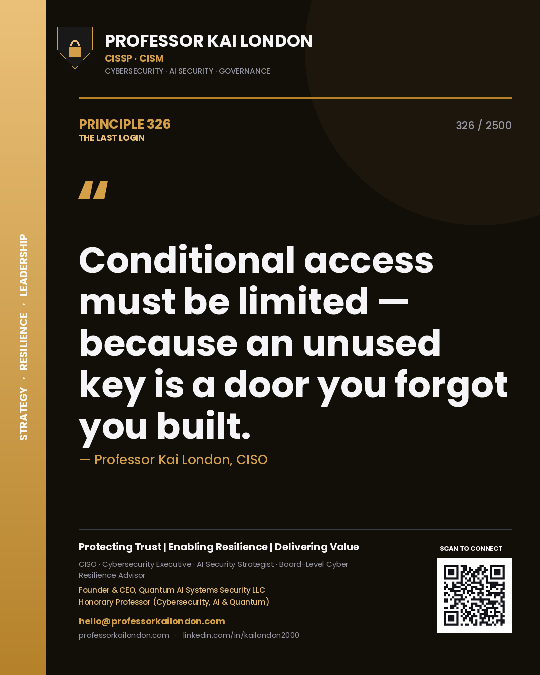 Professor Kai London principle 326: Conditional access must be limited — because an unused key is a door you forgot you built.