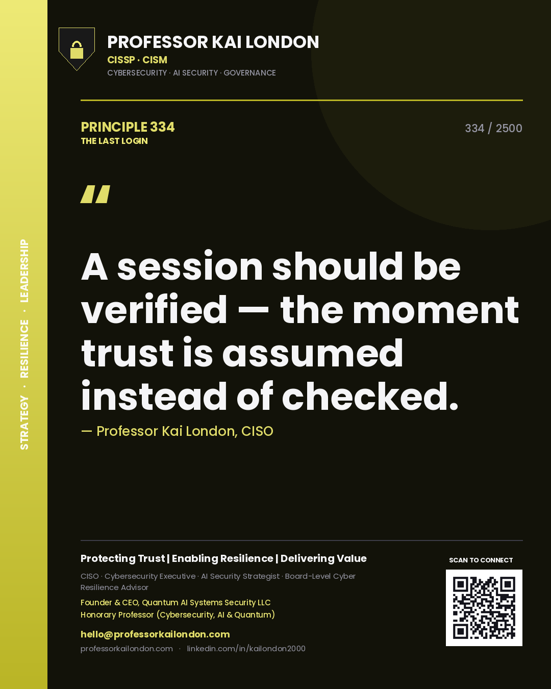 Professor Kai London principle 334: A session should be verified — the moment trust is assumed instead of checked.