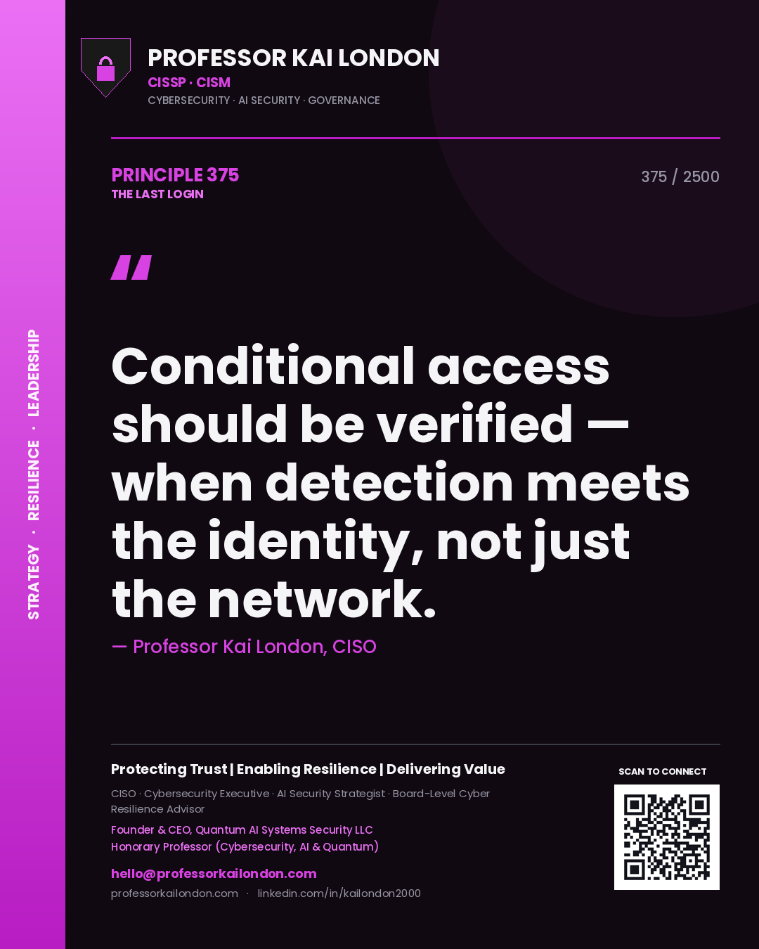 Professor Kai London principle 375: Conditional access should be verified — when detection meets the identity, not just the network.