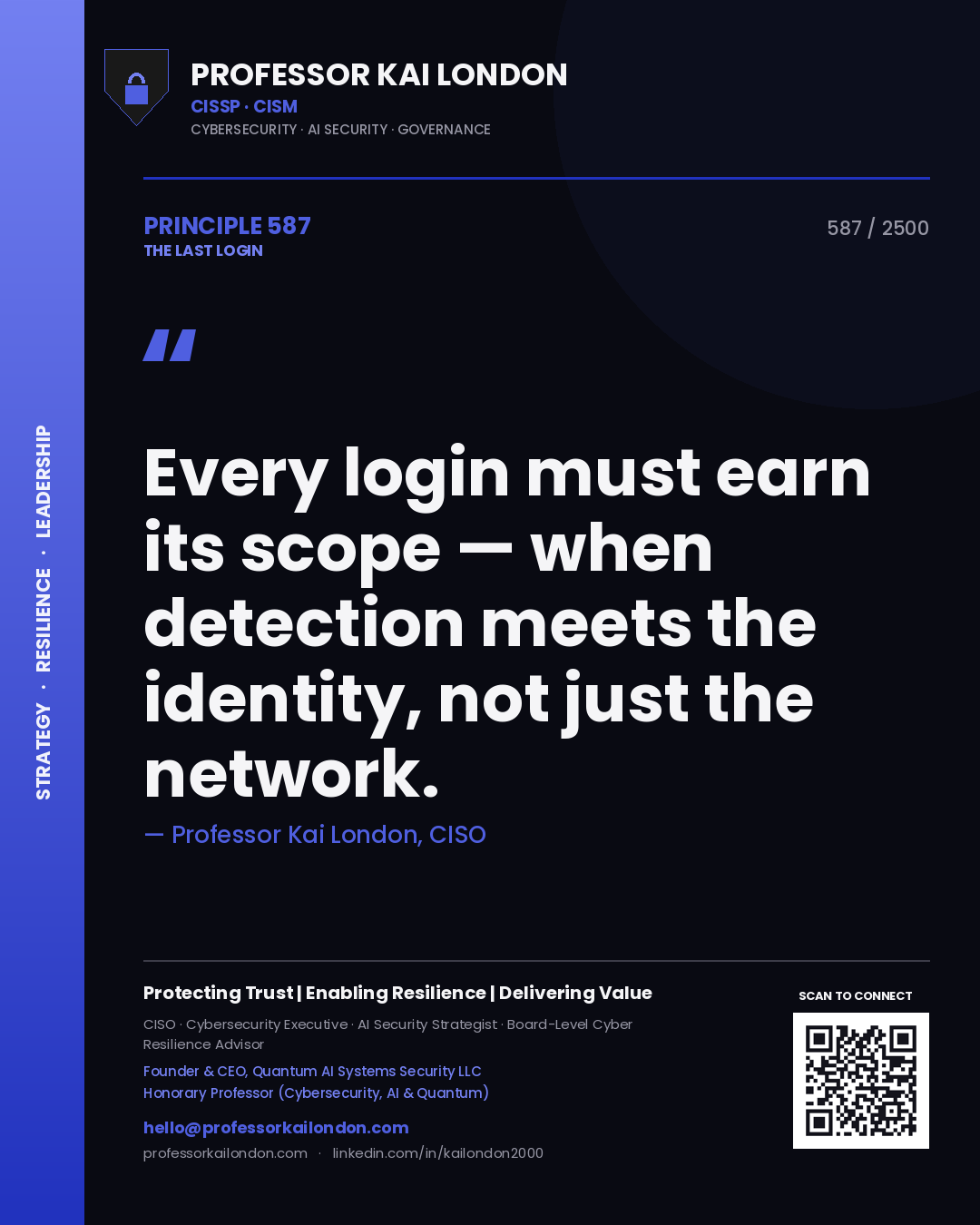 Professor Kai London principle 587: Every login must earn its scope — when detection meets the identity, not just the network.