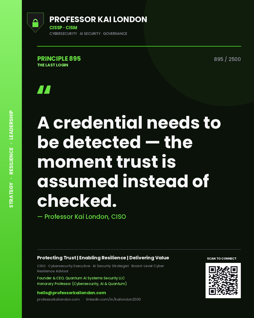 Professor Kai London principle 895: A credential needs to be detected — the moment trust is assumed instead of checked.