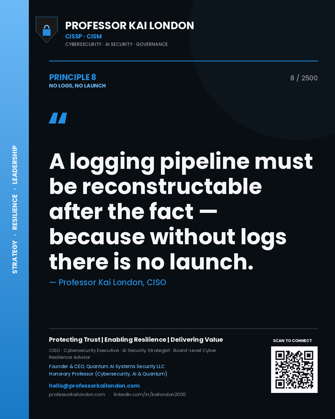 Professor Kai London principle 8: A logging pipeline must be reconstructable after the fact — because without logs there is no launch.