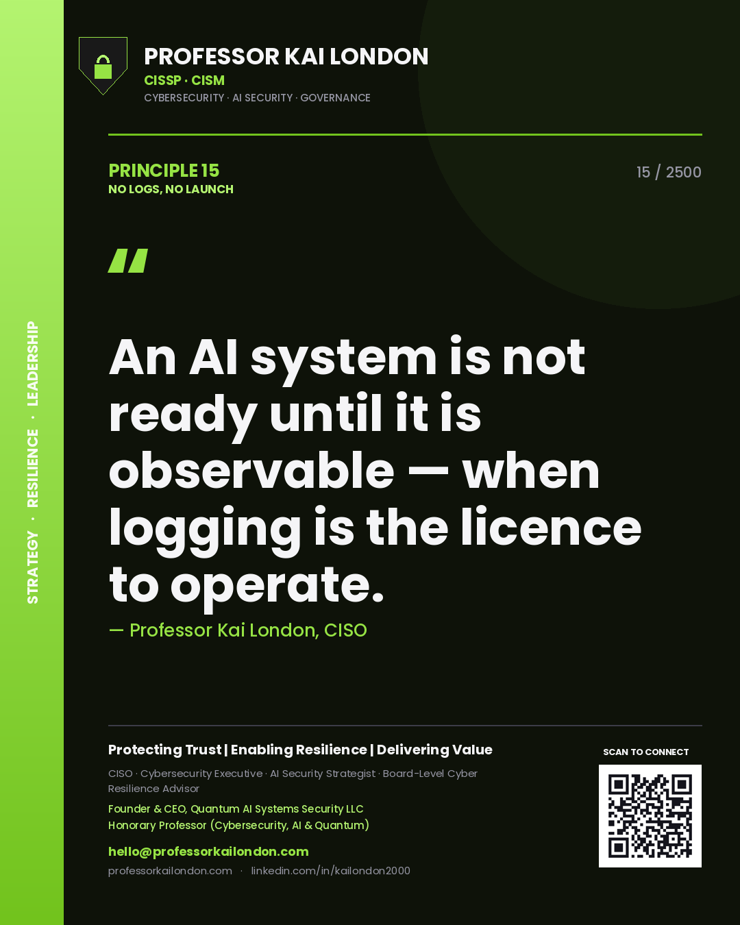 Professor Kai London principle 15: An AI system is not ready until it is observable — when logging is the licence to operate.