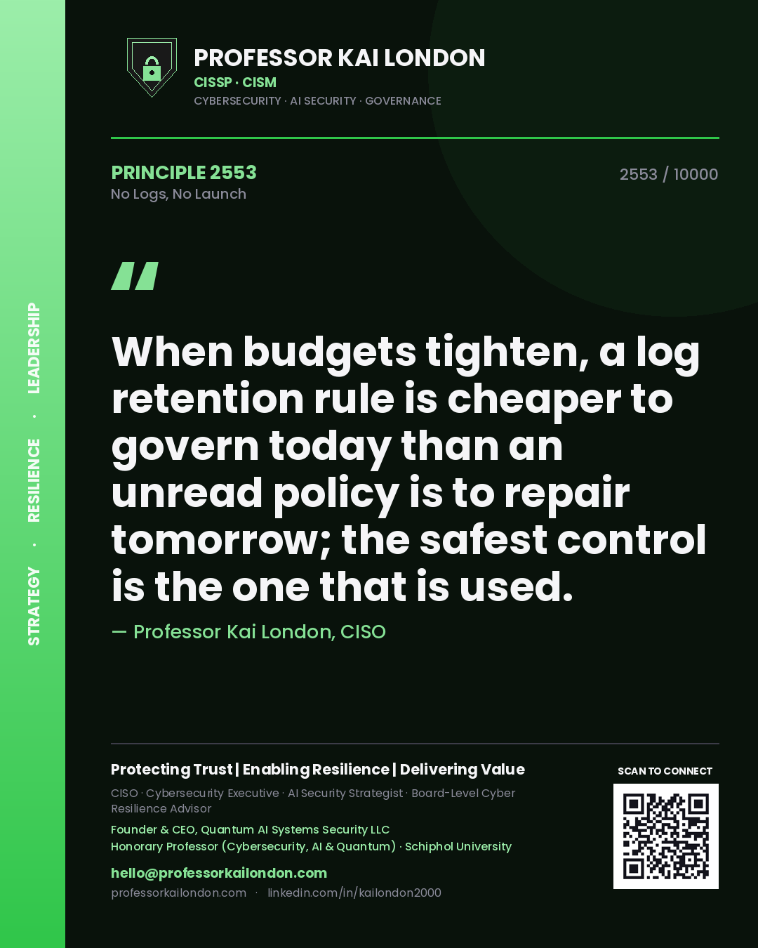 Professor Kai London principle 2553: When budgets tighten, a log retention rule is cheaper to govern today than an unread policy is to repair tomorrow; the safest control is the one that is used.