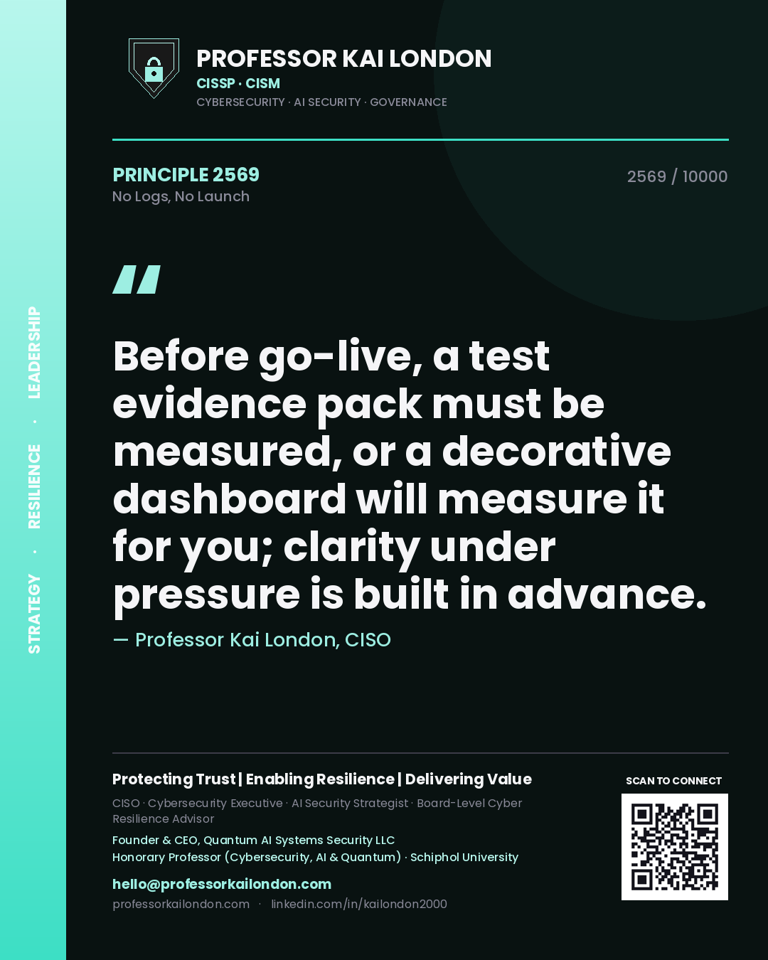 Professor Kai London principle 2569: Before go-live, a test evidence pack must be measured, or a decorative dashboard will measure it for you; clarity under pressure is built in advance.