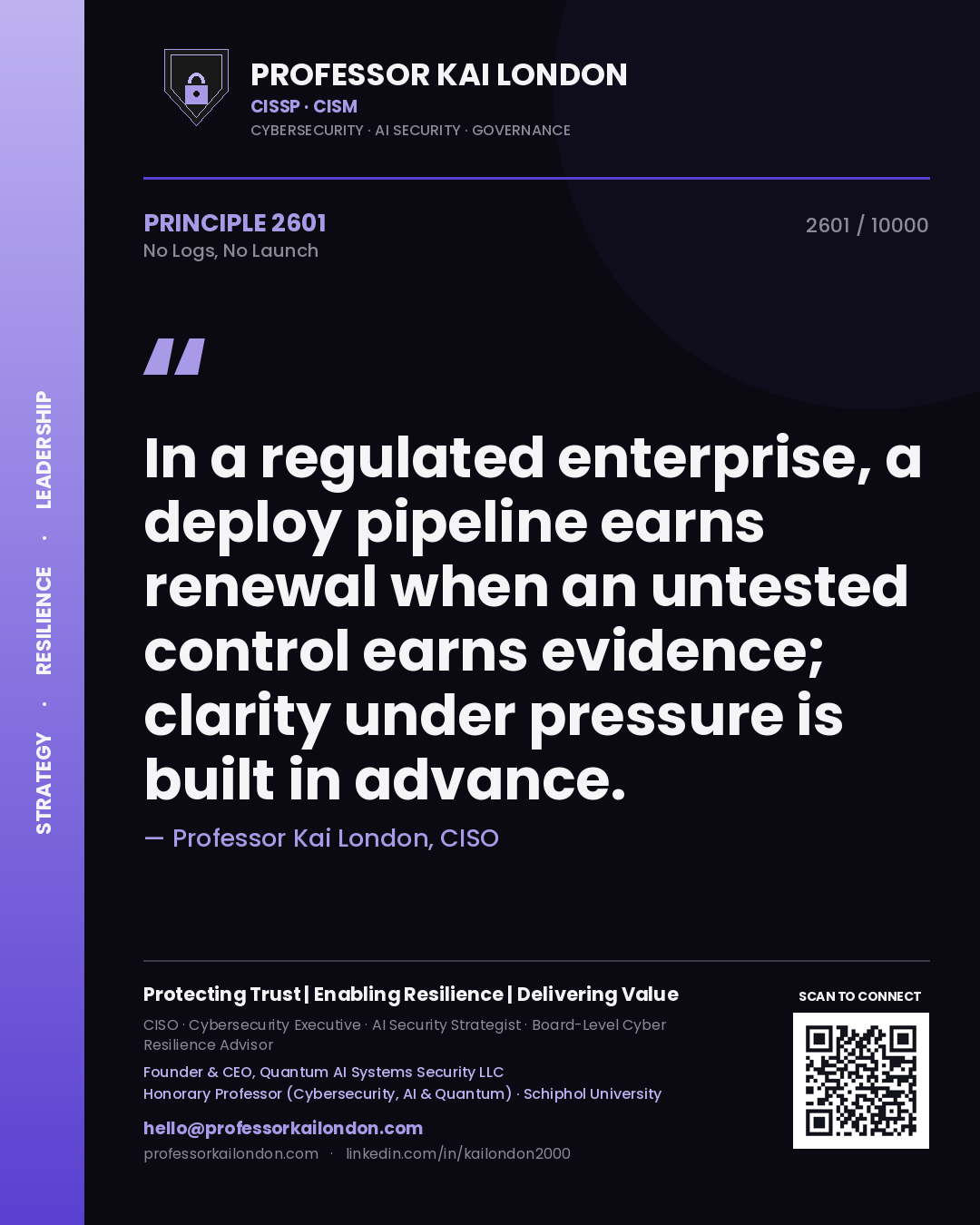 Quote card by Professor Kai London reading 'In a regulated enterprise, a deploy pipeline earns renewal when an untested control earns evidence; clarity under pressure is built in advance.'. From the book No Logs, No Launch.