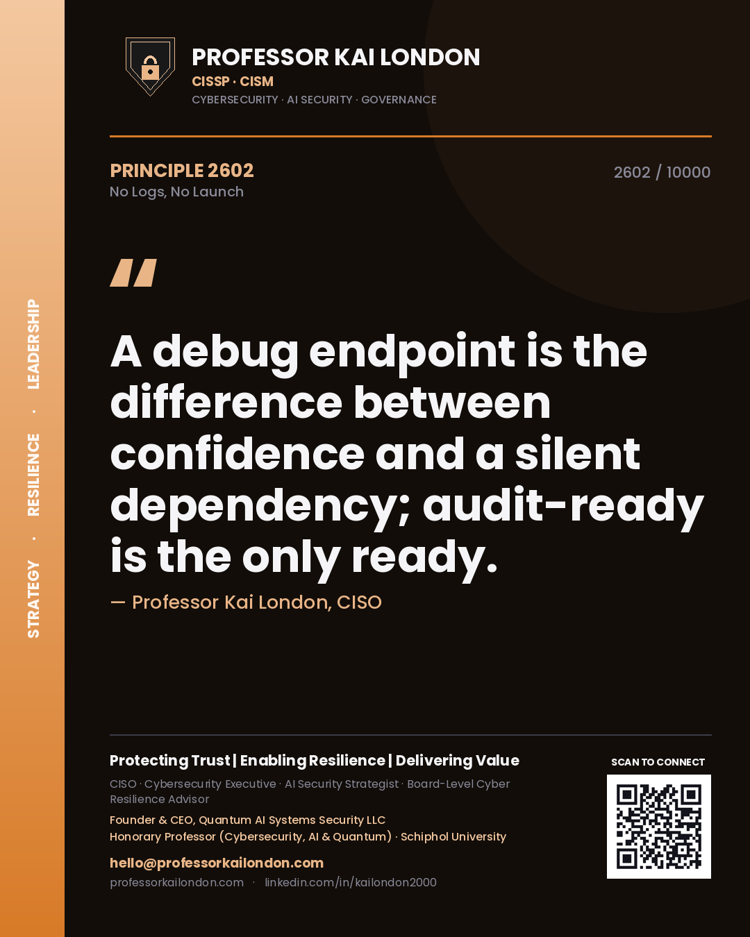 Professor Kai London principle 2602: A debug endpoint is the difference between confidence and a silent dependency; audit-ready is the only ready.