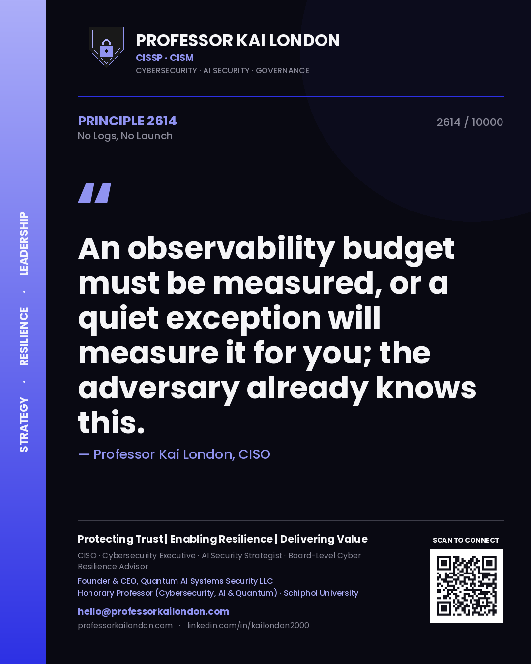 Quote card by Professor Kai London reading 'An observability budget must be measured, or a quiet exception will measure it for you; the adversary already knows this.'. From the book No Logs, No Launch.