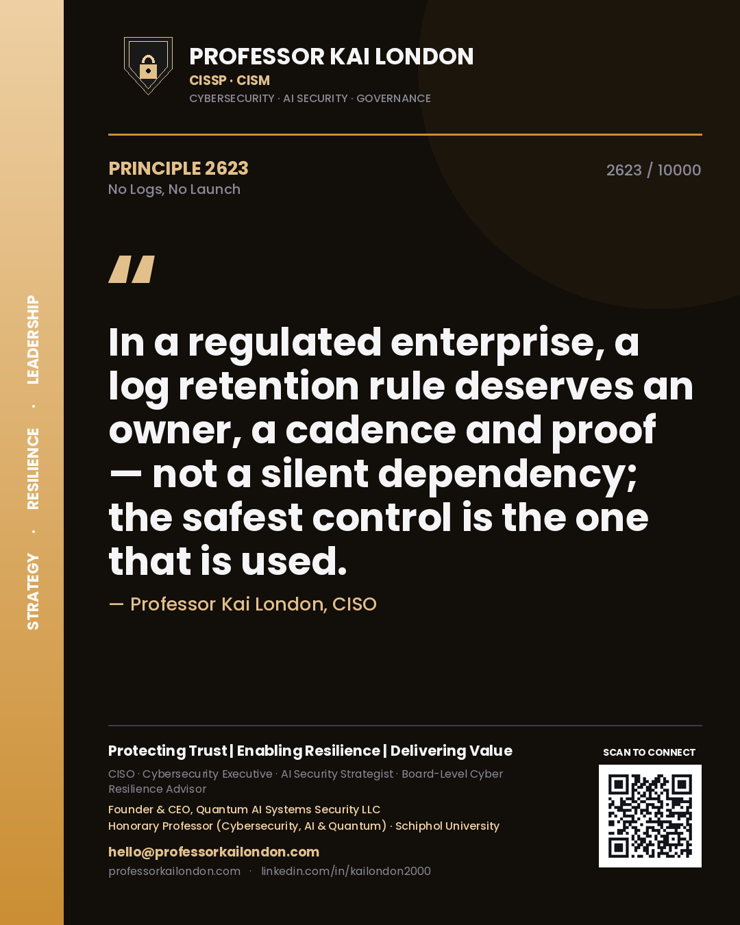 Quote card by Professor Kai London reading 'In a regulated enterprise, a log retention rule deserves an owner, a cadence and proof — not a silent dependency; the safest control is the one that is used.'. From the book No Logs, No Launch.