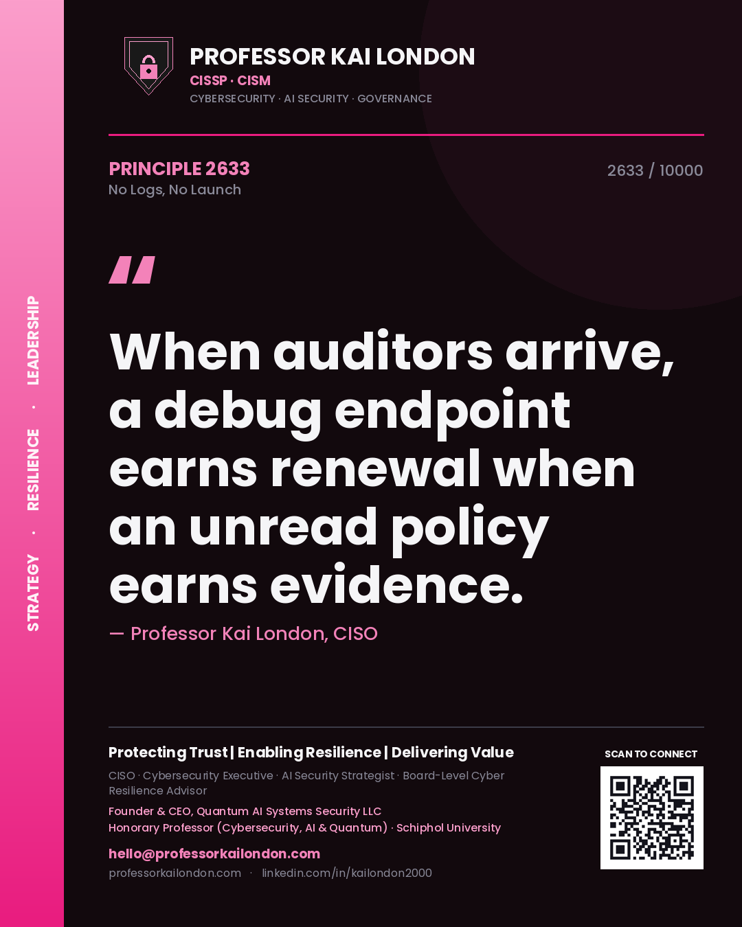 Professor Kai London principle 2633: When auditors arrive, a debug endpoint earns renewal when an unread policy earns evidence.