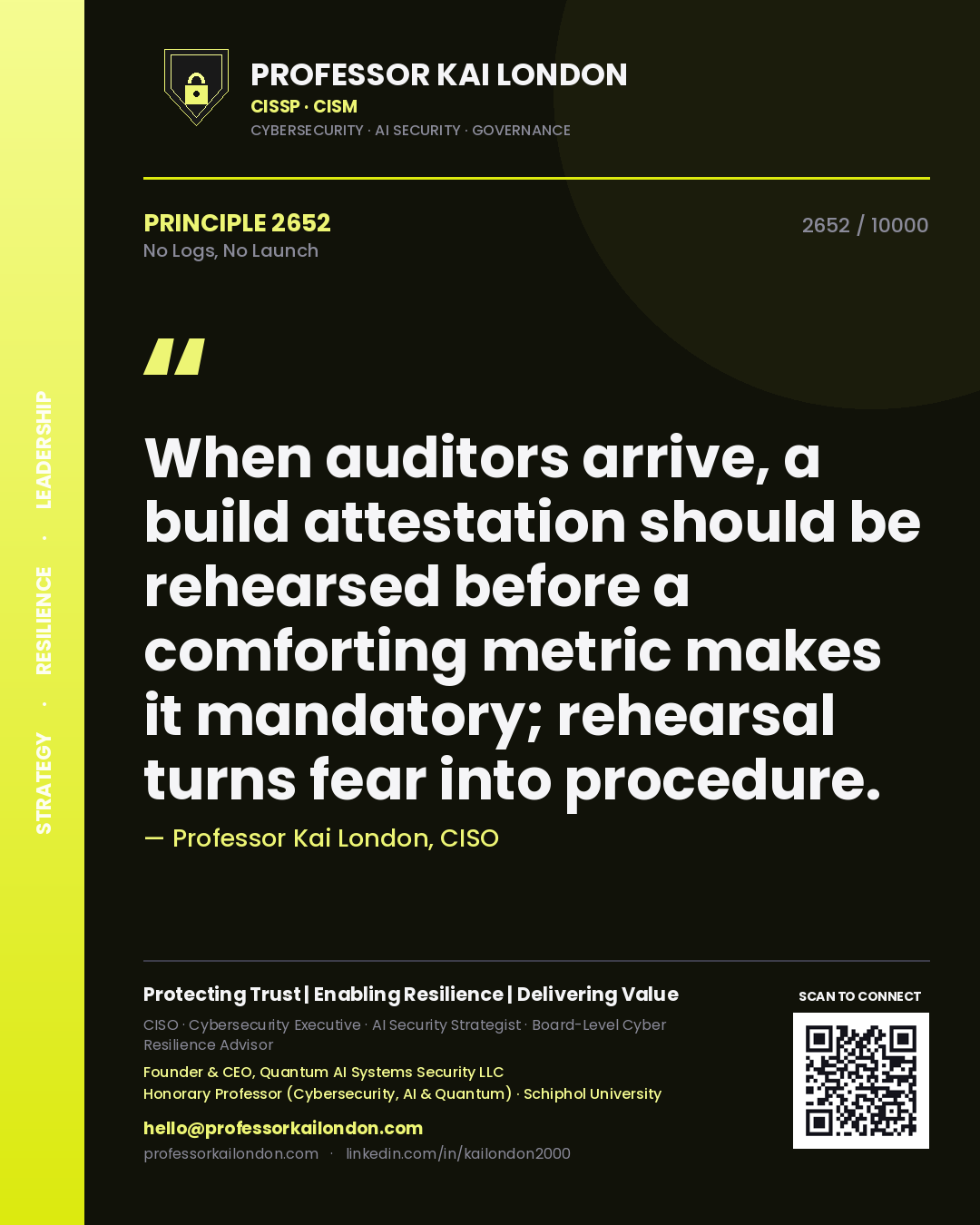 Quote card by Professor Kai London reading 'When auditors arrive, a build attestation should be rehearsed before a comforting metric makes it mandatory; rehearsal turns fear into procedure.'. From the book No Logs, No Launch.