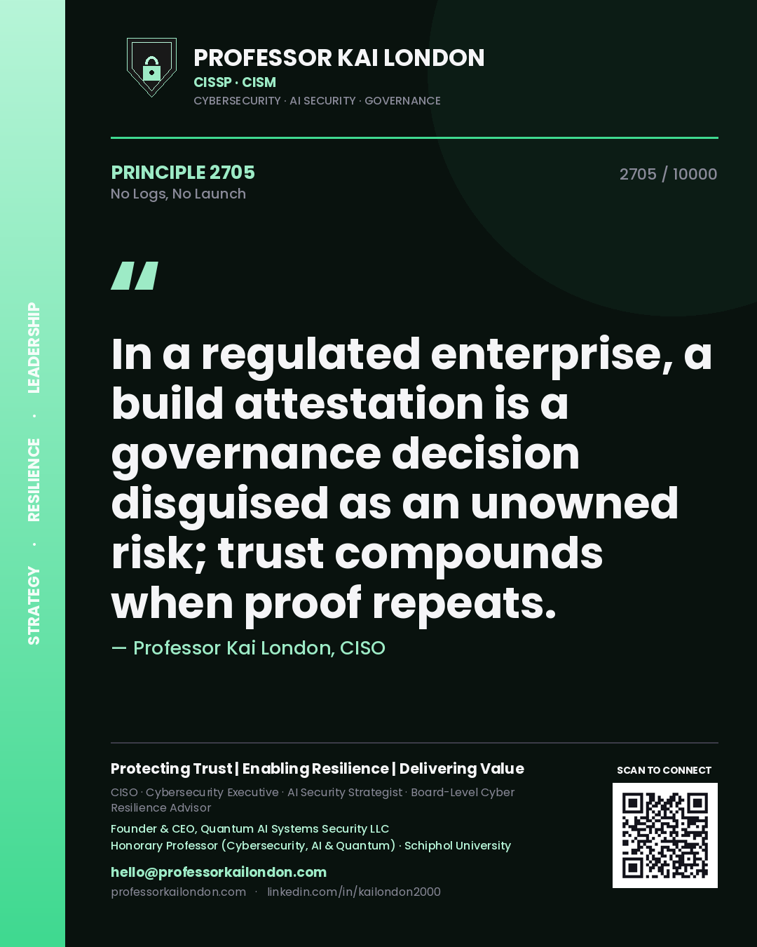 Professor Kai London principle 2705: In a regulated enterprise, a build attestation is a governance decision disguised as an unowned risk; trust compounds when proof repeats.