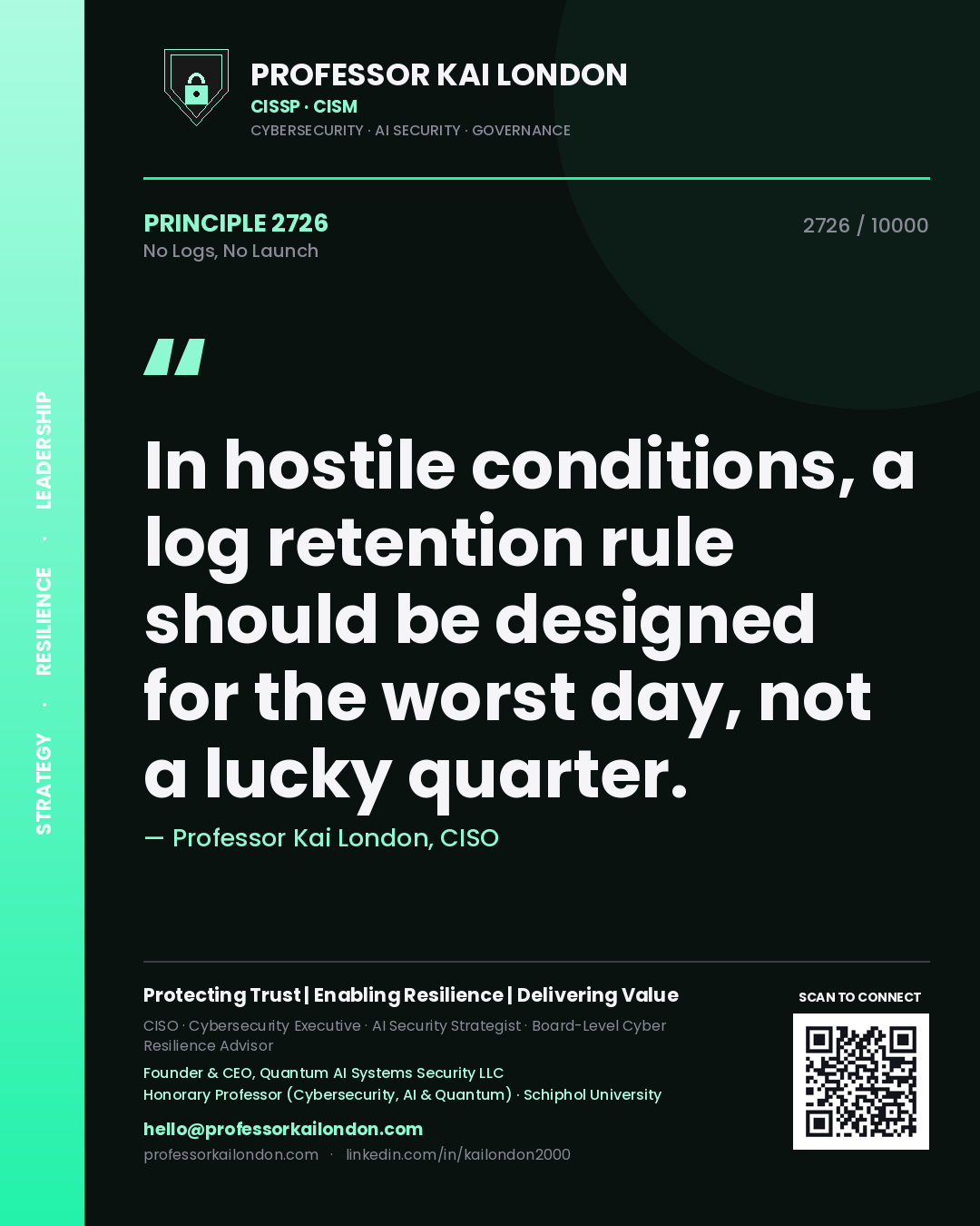 Quote card by Professor Kai London reading 'In hostile conditions, a log retention rule should be designed for the worst day, not a lucky quarter.'. From the book No Logs, No Launch.