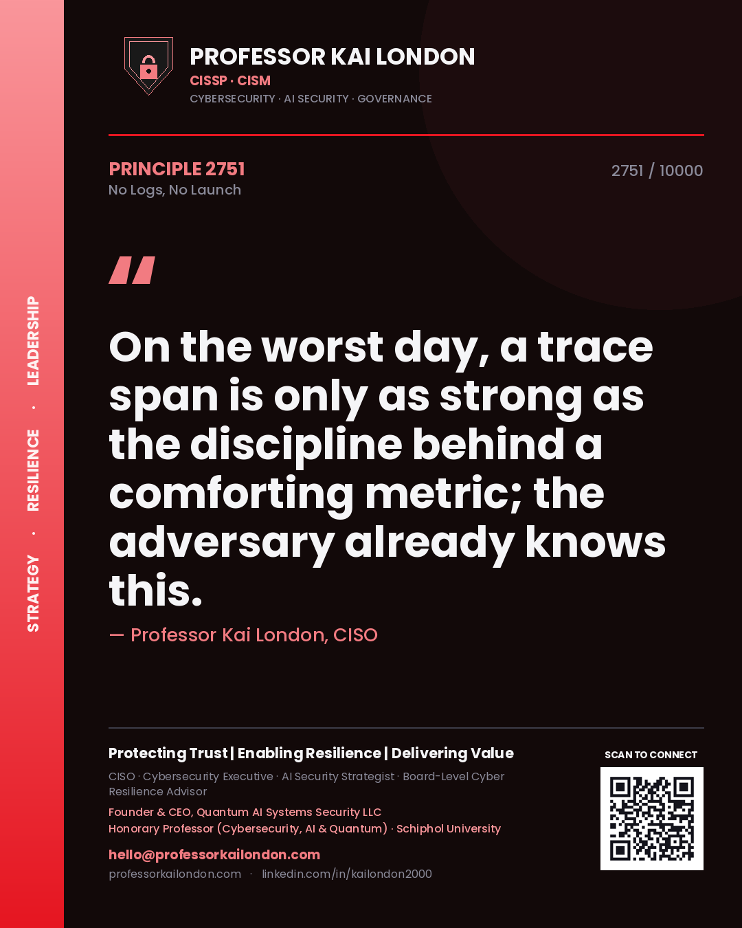 Quote card by Professor Kai London reading 'On the worst day, a trace span is only as strong as the discipline behind a comforting metric; the adversary already knows this.'. From the book No Logs, No Launch.