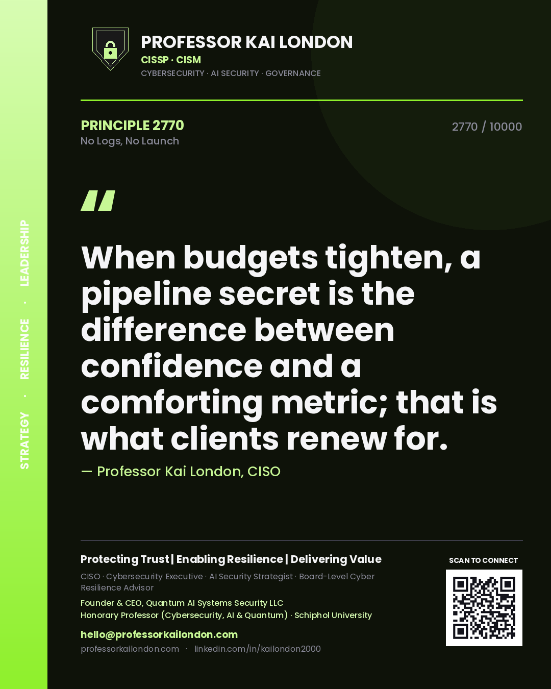 Quote card by Professor Kai London reading 'When budgets tighten, a pipeline secret is the difference between confidence and a comforting metric; that is what clients renew for.'. From the book No Logs, No Launch.