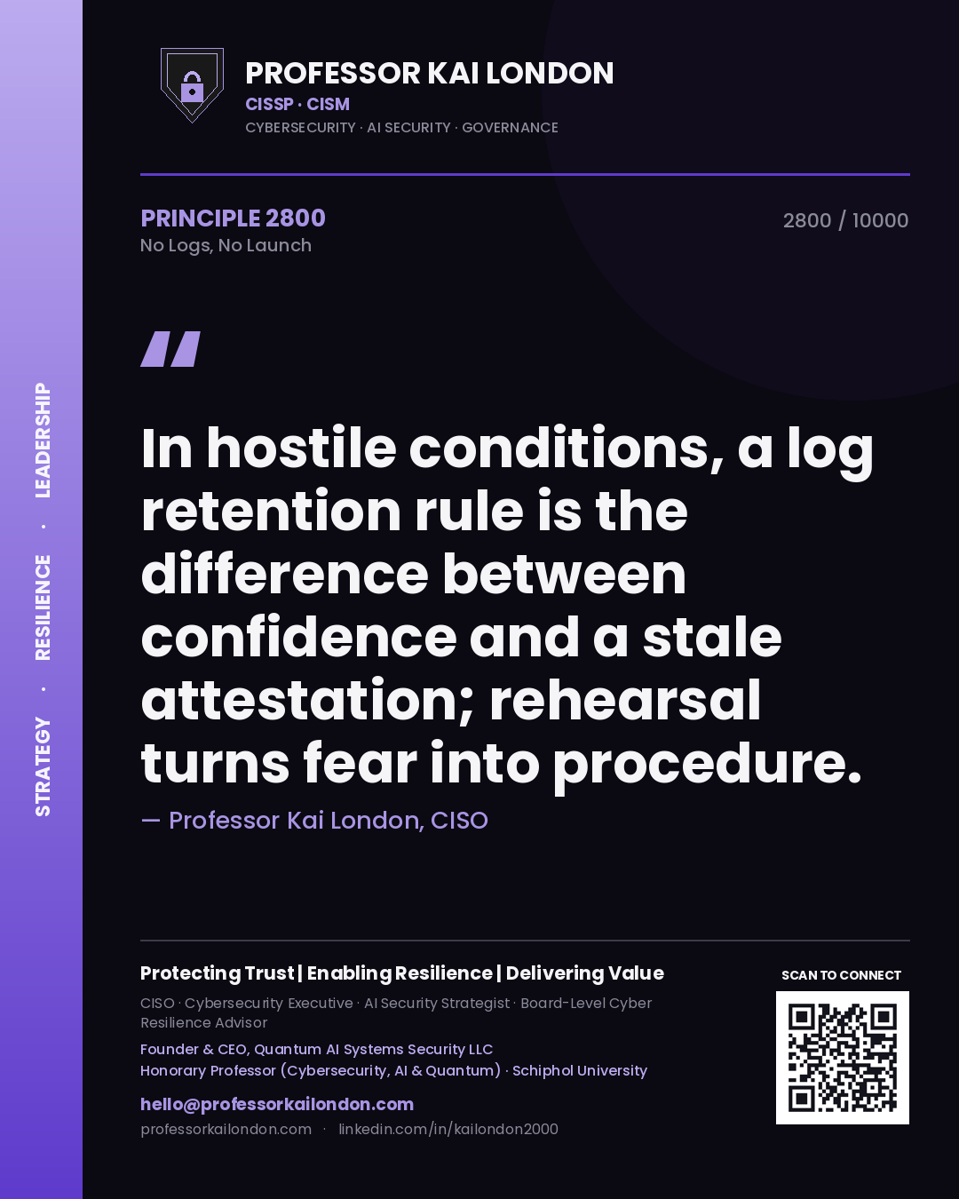 Professor Kai London principle 2800: In hostile conditions, a log retention rule is the difference between confidence and a stale attestation; rehearsal turns fear into procedure.