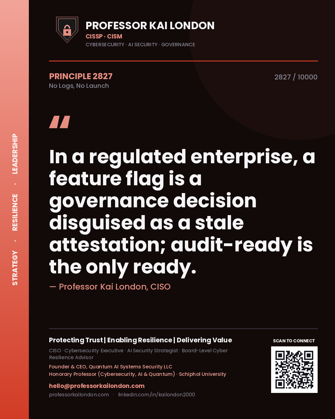 Professor Kai London principle 2827: In a regulated enterprise, a feature flag is a governance decision disguised as a stale attestation; audit-ready is the only ready.