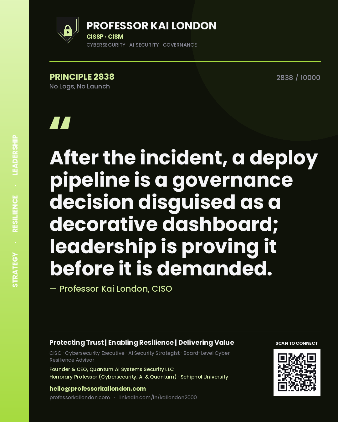 Quote card by Professor Kai London reading 'After the incident, a deploy pipeline is a governance decision disguised as a decorative dashboard; leadership is proving it before it is demanded.'. From the book No Logs, No Launch.