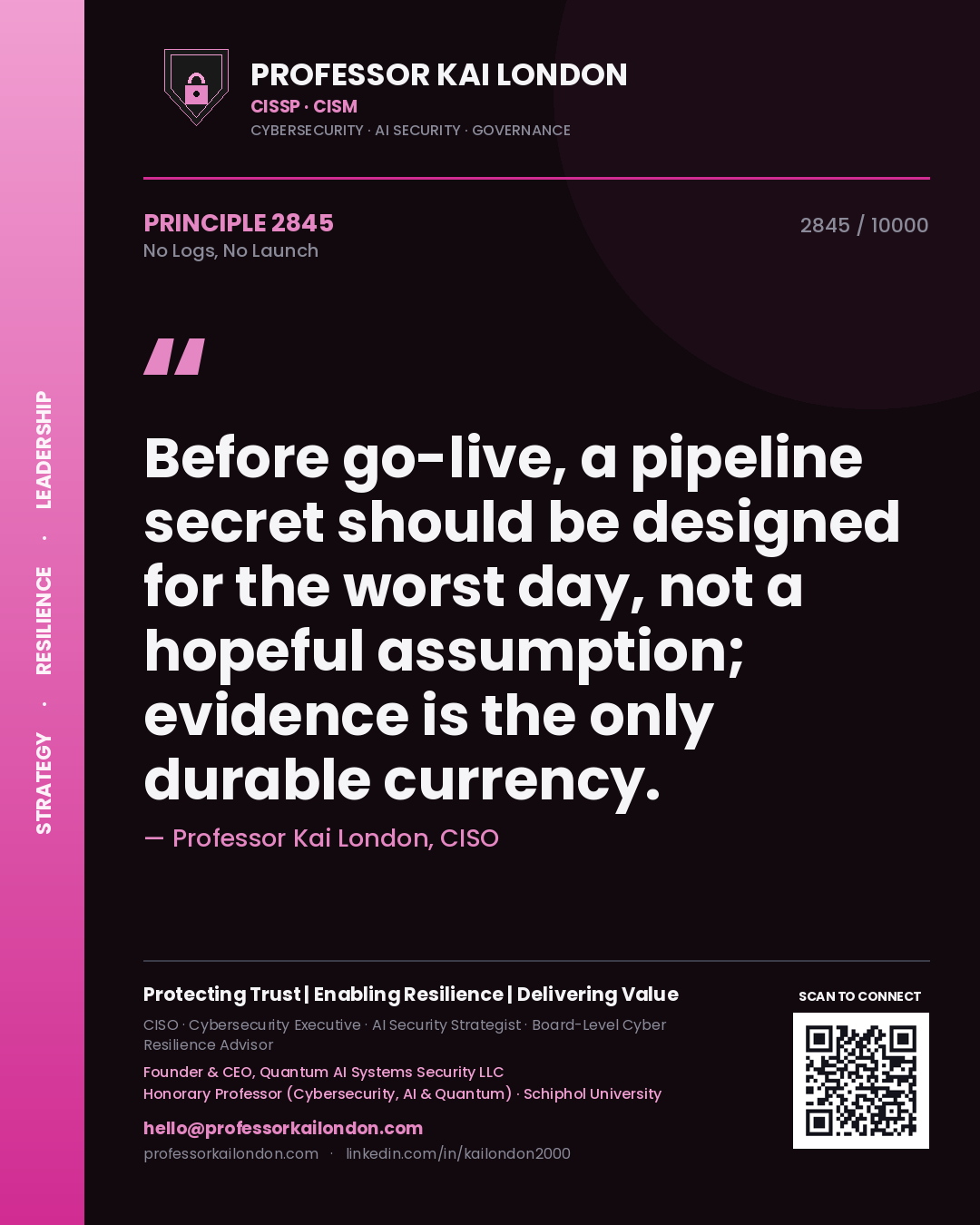 Professor Kai London principle 2845: Before go-live, a pipeline secret should be designed for the worst day, not a hopeful assumption; evidence is the only durable currency.