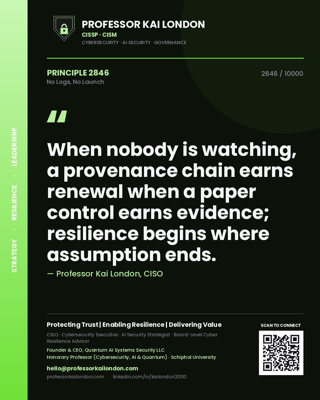 Quote card by Professor Kai London reading 'When nobody is watching, a provenance chain earns renewal when a paper control earns evidence; resilience begins where assumption ends.'. From the book No Logs, No Launch.